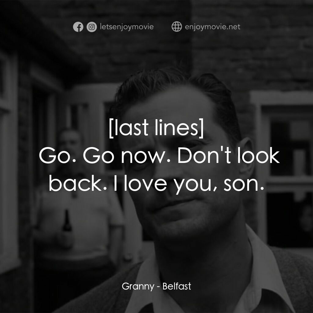 貝爾法斯特電影對白：Granny:  Go. Go now. Don't look back. I love you, son.