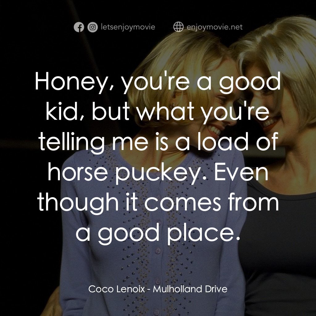 穆荷蘭大道電影對白：Coco Lenoix: Honey, you're a good kid, but what you're telling me is a load of ho