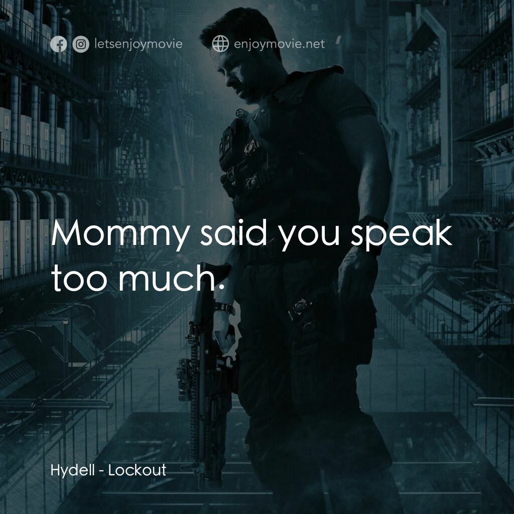 拯救太空1號電影對白：Hydell:  Mommy said you speak too much.