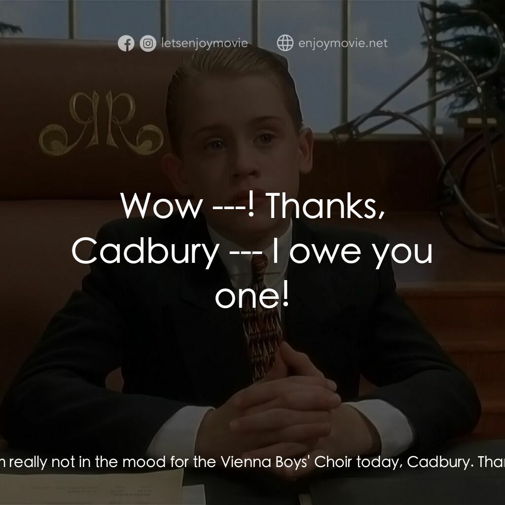 財神當家電影對白：Herbert Cadbury:  Excuse me, Master Richie. Sensing you were at a loose end, I've