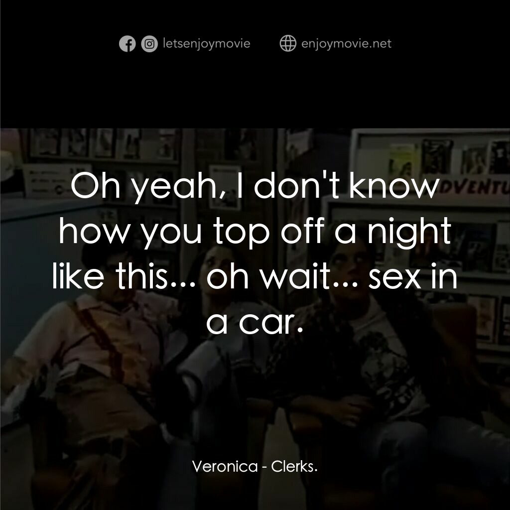《Clerks.》經典台詞：Veronica:  Oh yeah, I don't know how you top o ...