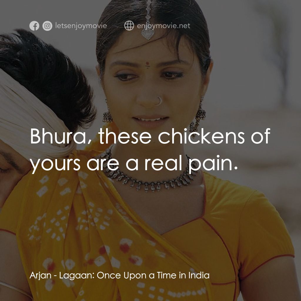 榮耀之役電影對白：Arjan: Bhura, these chickens of yours are a real pain.