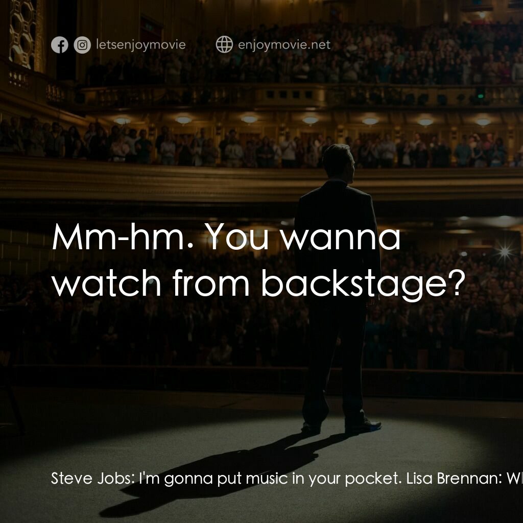 史帝夫賈伯斯電影對白：Steve Jobs:  I'm gonna put music in your pocket. Lisa Brennan:  What? Steve Jobs: