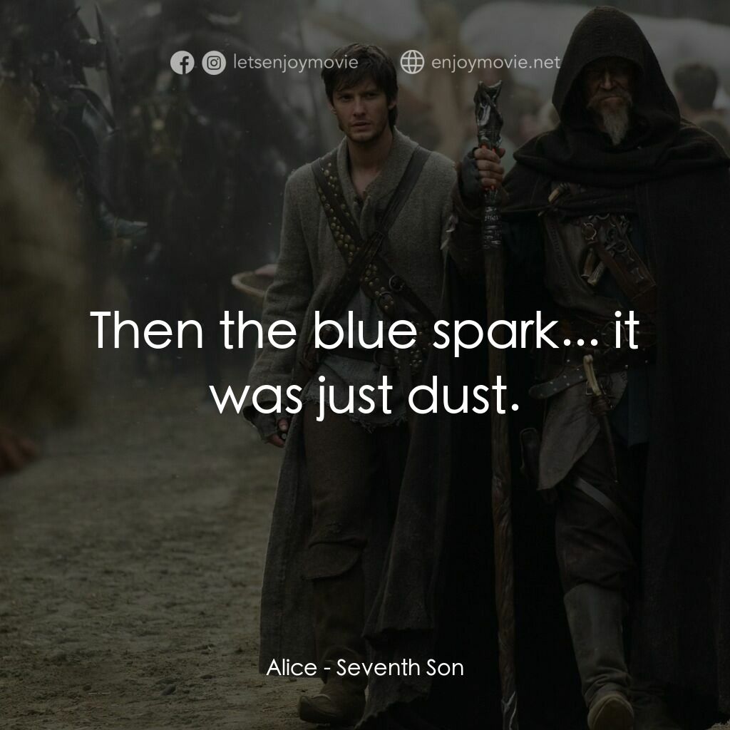 第七傳人電影對白：Alice:  Then the blue spark... it was just dust.