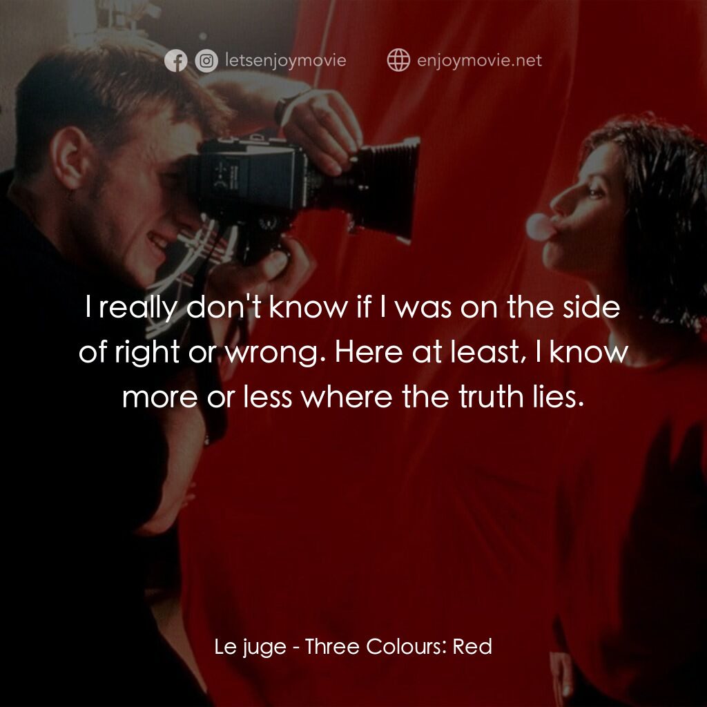 《藍白紅三部曲之紅》經典台詞：Le juge:  I really don't know if I was on the  ...