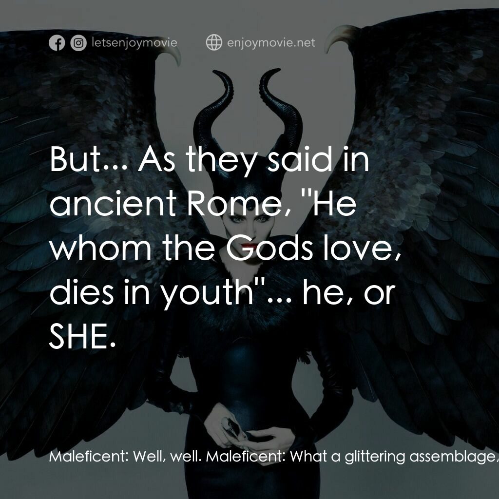 黑魔后：沉睡魔咒電影對白：Maleficent:  Well, well. Maleficent:  What a glittering assemblage, King Stefan. 