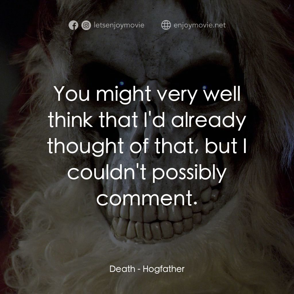 碟形世界：聖豬老爹電影對白：Death: You might very well think that I'd already thought of that, but I couldn't