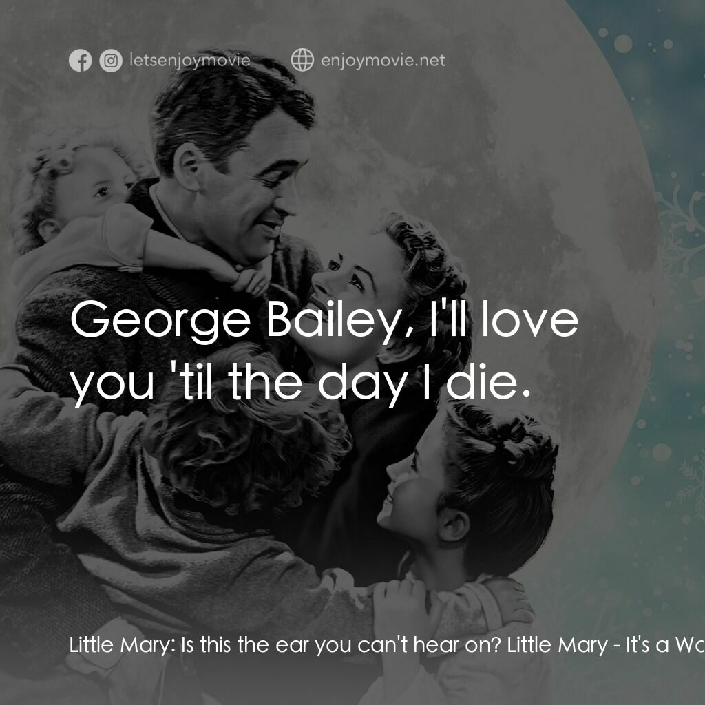 風雲人物電影對白：Little Mary:  Is this the ear you can't hear on? Little Mary:  George Bailey, I'l