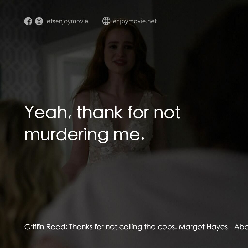 《命運天註定》經典台詞：Griffin Reed:  Thanks for not calling the cops. Ma ...