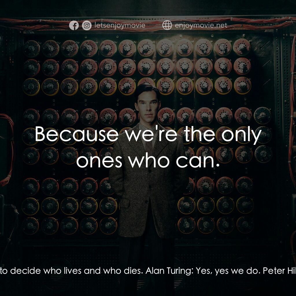 模仿遊戲電影對白：Peter Hilton:  You're not God, Alan. You don't get to decide who lives and who di