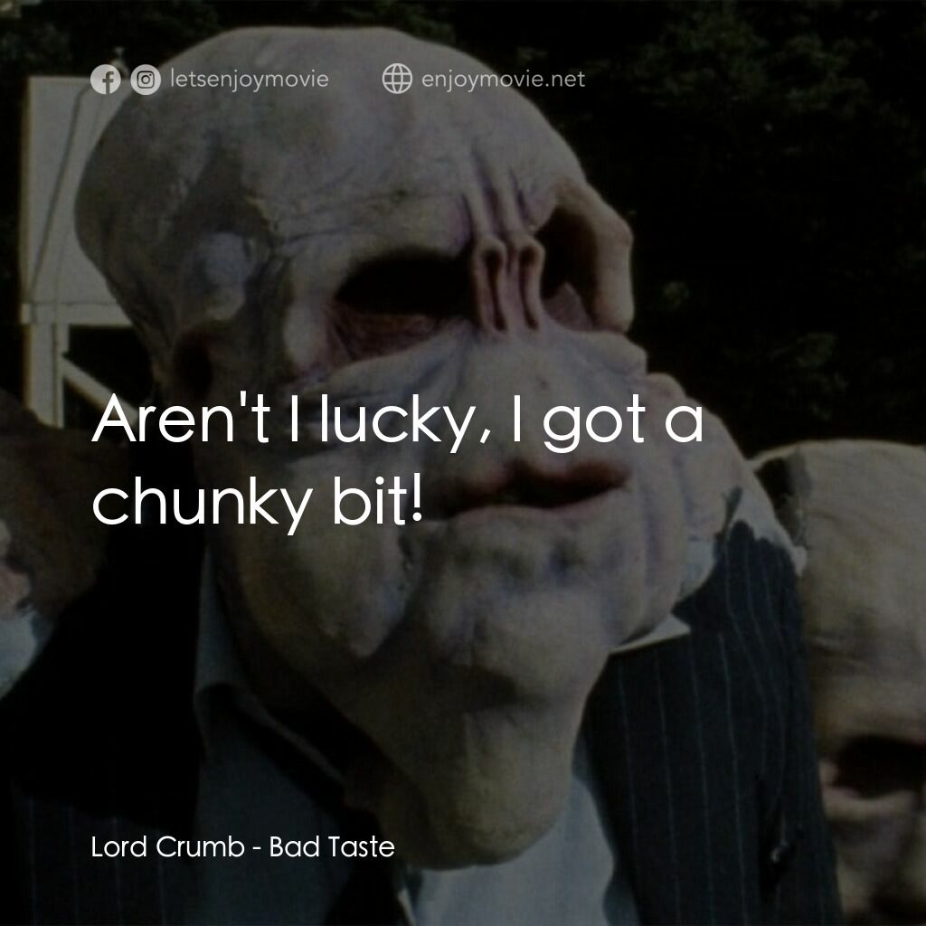 宇宙怪客電影對白：Lord Crumb:  Aren't I lucky, I got a chunky bit!