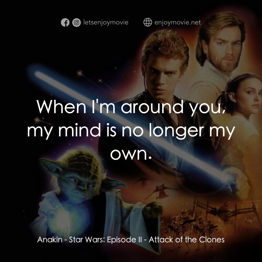 星球大戰前傳II：複製人侵略電影對白：Anakin:  When I'm around you, my mind is no longer my own.
