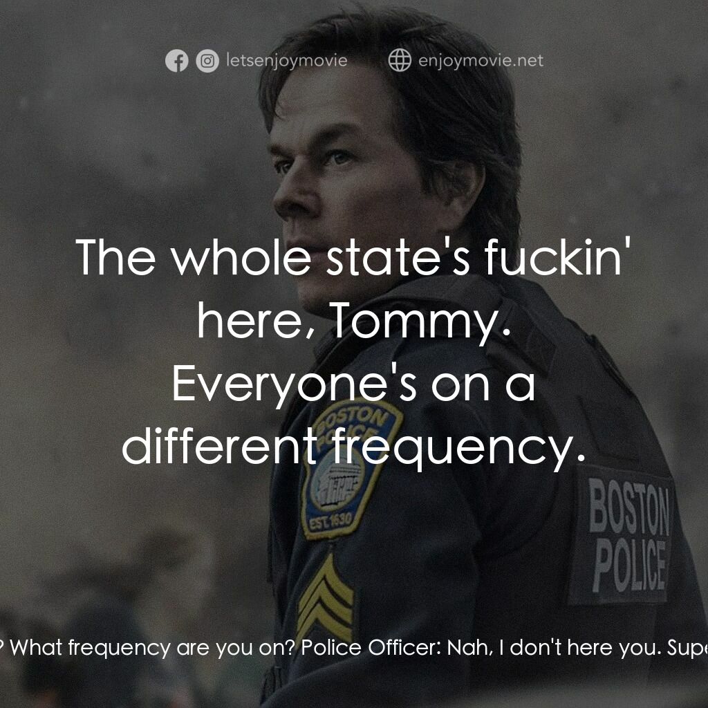 愛國者行動電影對白：Tommy Saunders:  Hey, you get me? What frequency are you on? Police Officer:  Nah