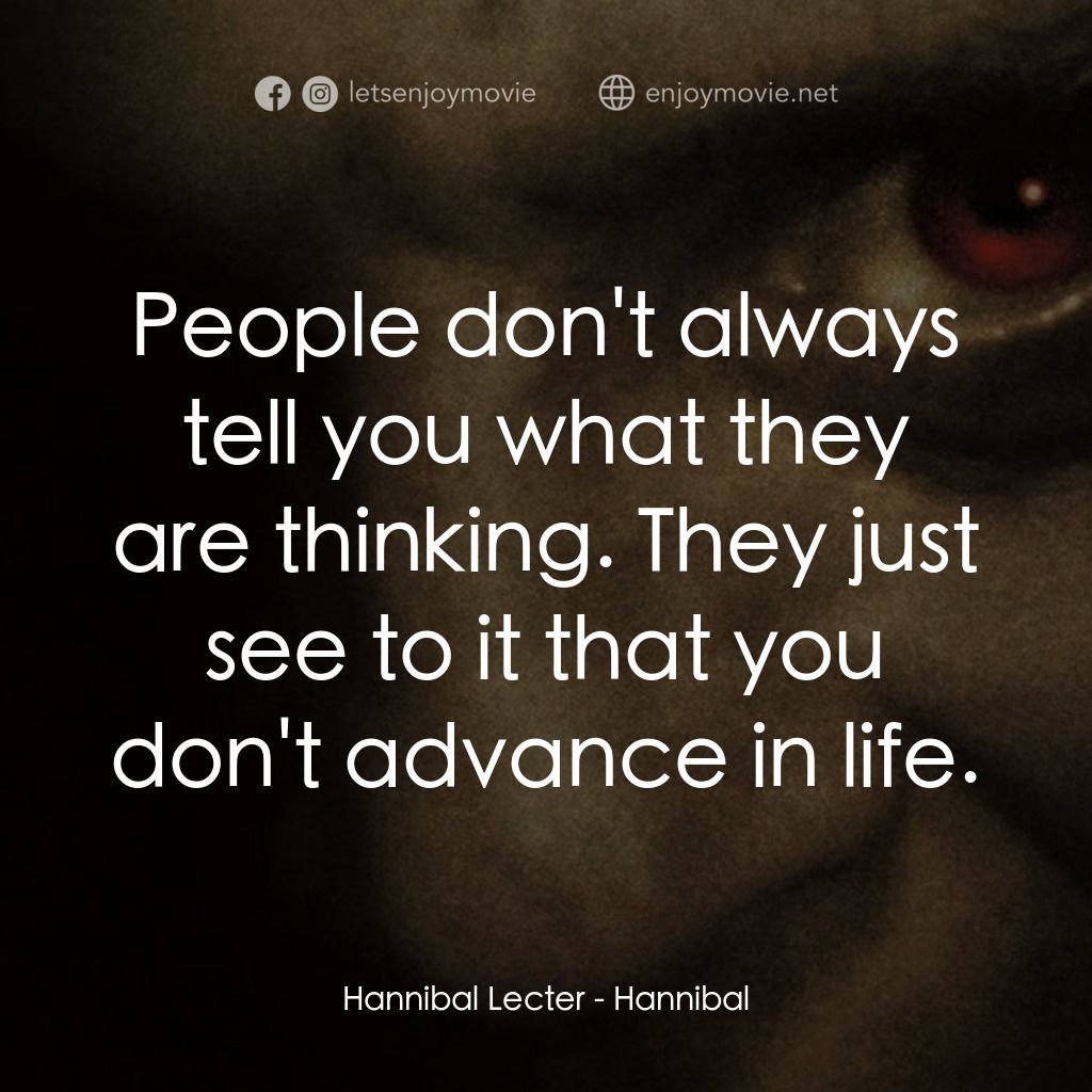 沉默的殺機經典對白：Hannibal Lecter: People don't always tell you what they are thinking. They just see to it that yo