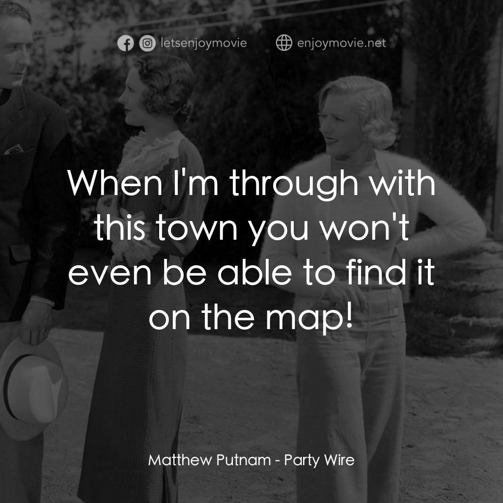 Party Wire電影對白：Matthew Putnam: When I'm through with this town you won't even be able to find it