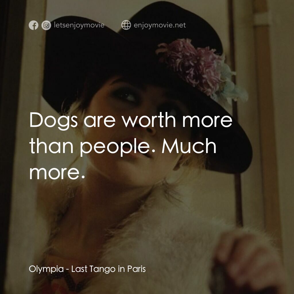 巴黎最後探戈電影對白：Olympia:  Dogs are worth more than people. Much more.