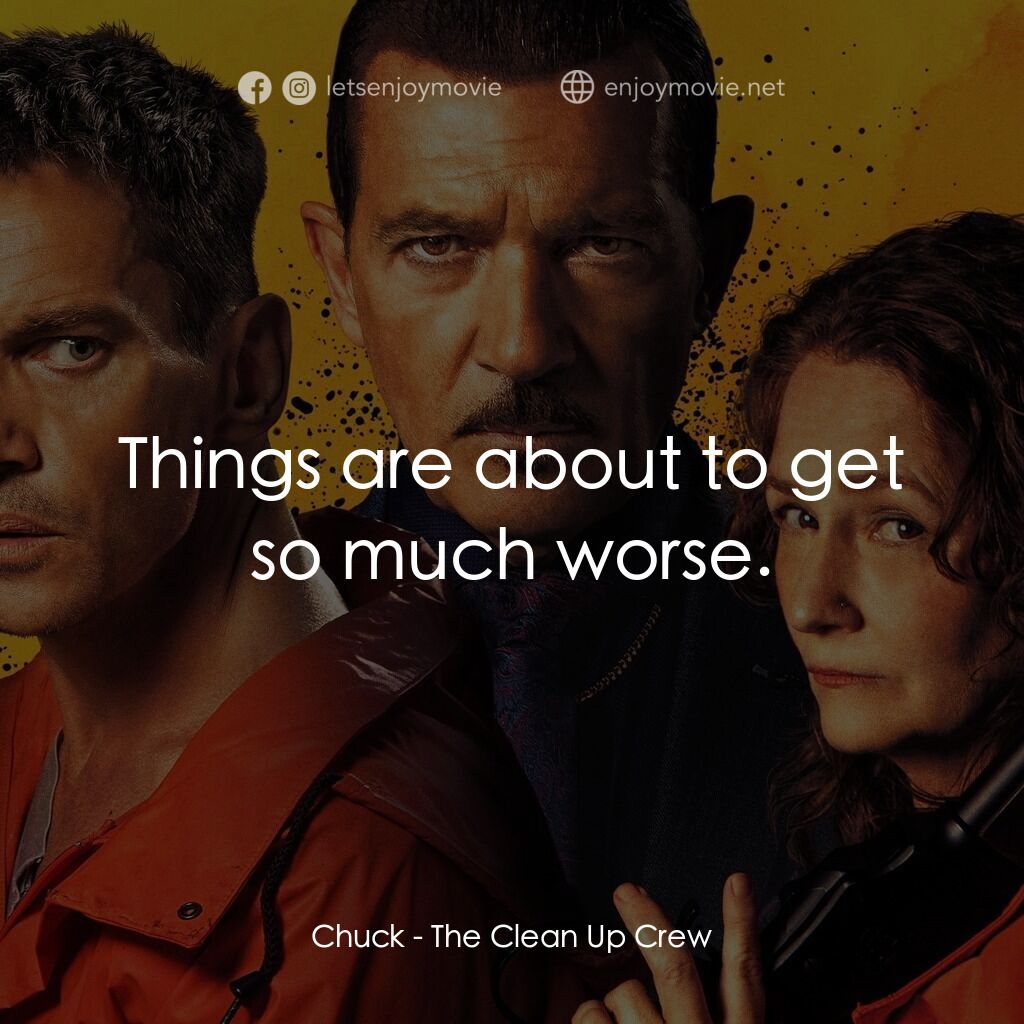 清場小隊電影對白：Chuck:  Things are about to get so much worse.