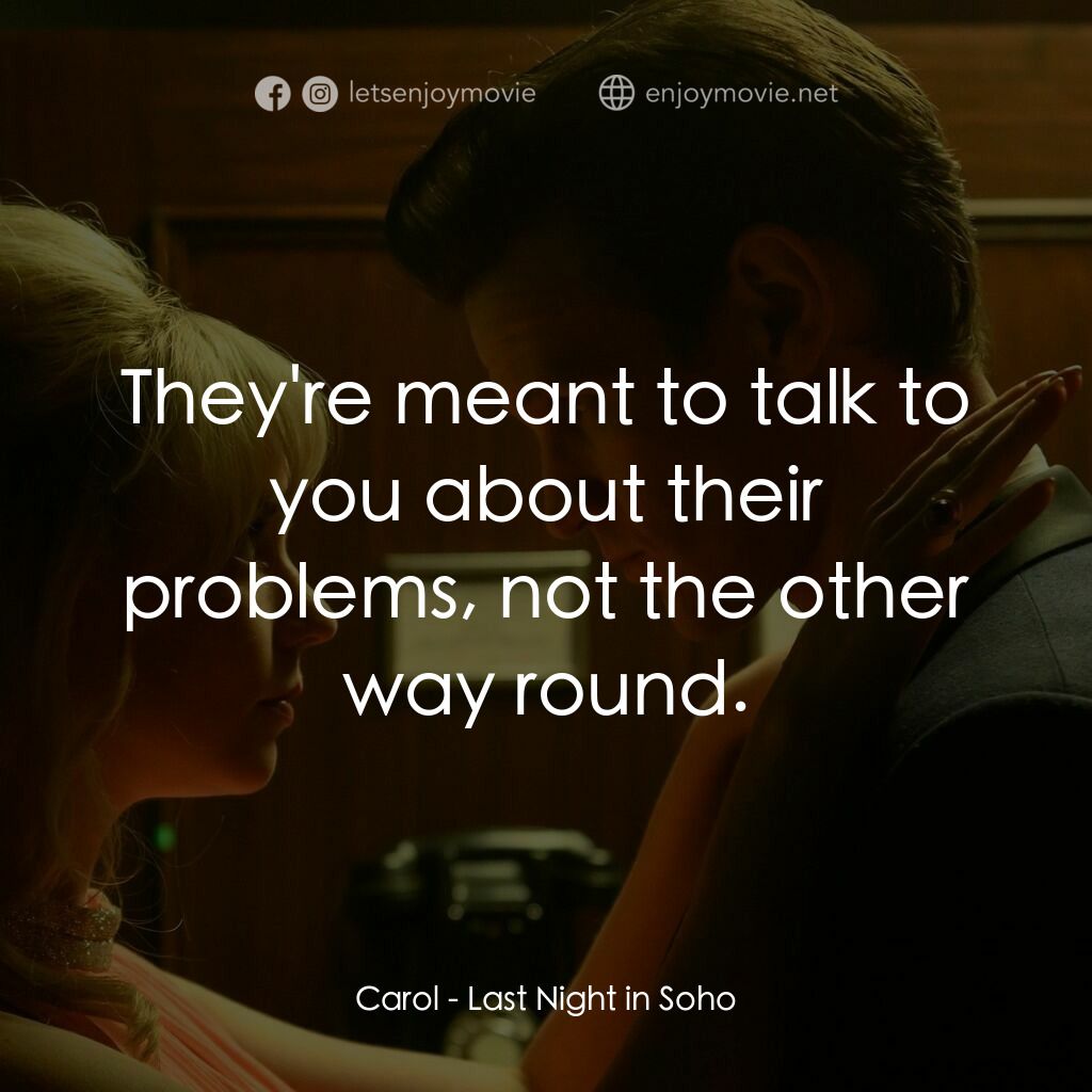 蘇豪的最後一夜電影對白：Carol:  They're meant to talk to you about their problems, not the other way roun