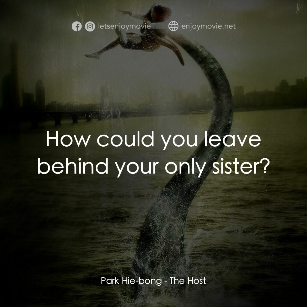 韓流怪嚇電影對白：Park Hie-bong:  How could you leave behind your only sister?