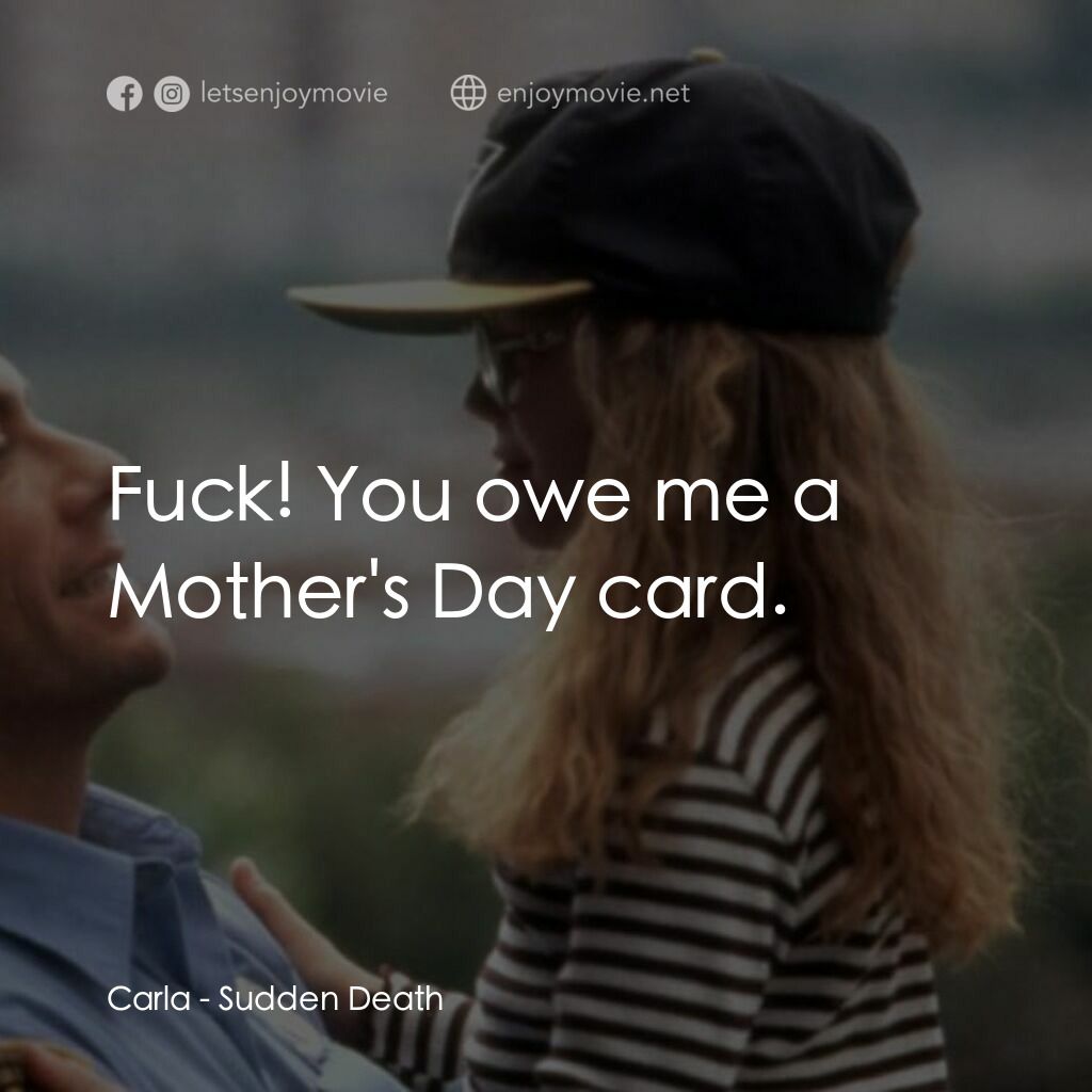 絕命殺陣電影對白：Carla:  Fuck! You owe me a Mother's Day card.