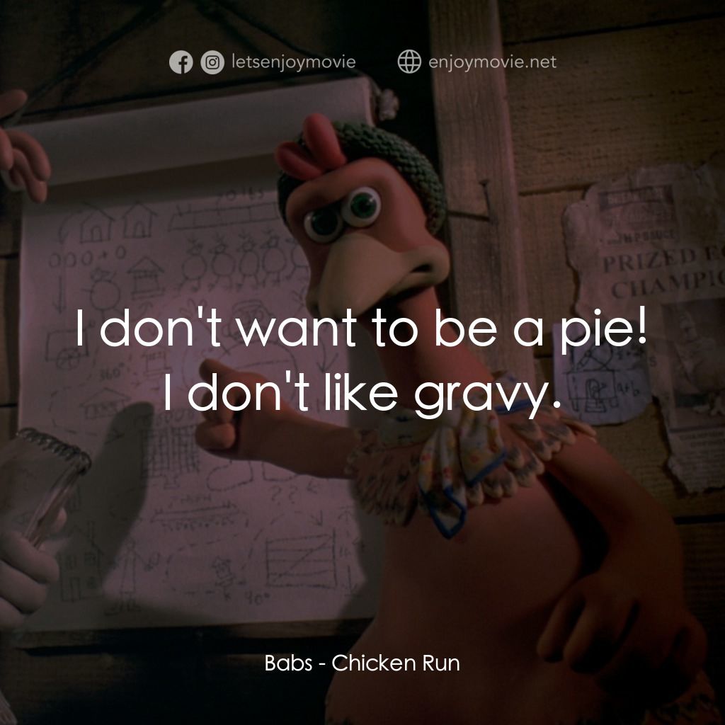 落跑雞!電影對白：Babs: I don't want to be a pie! I don't like gravy.