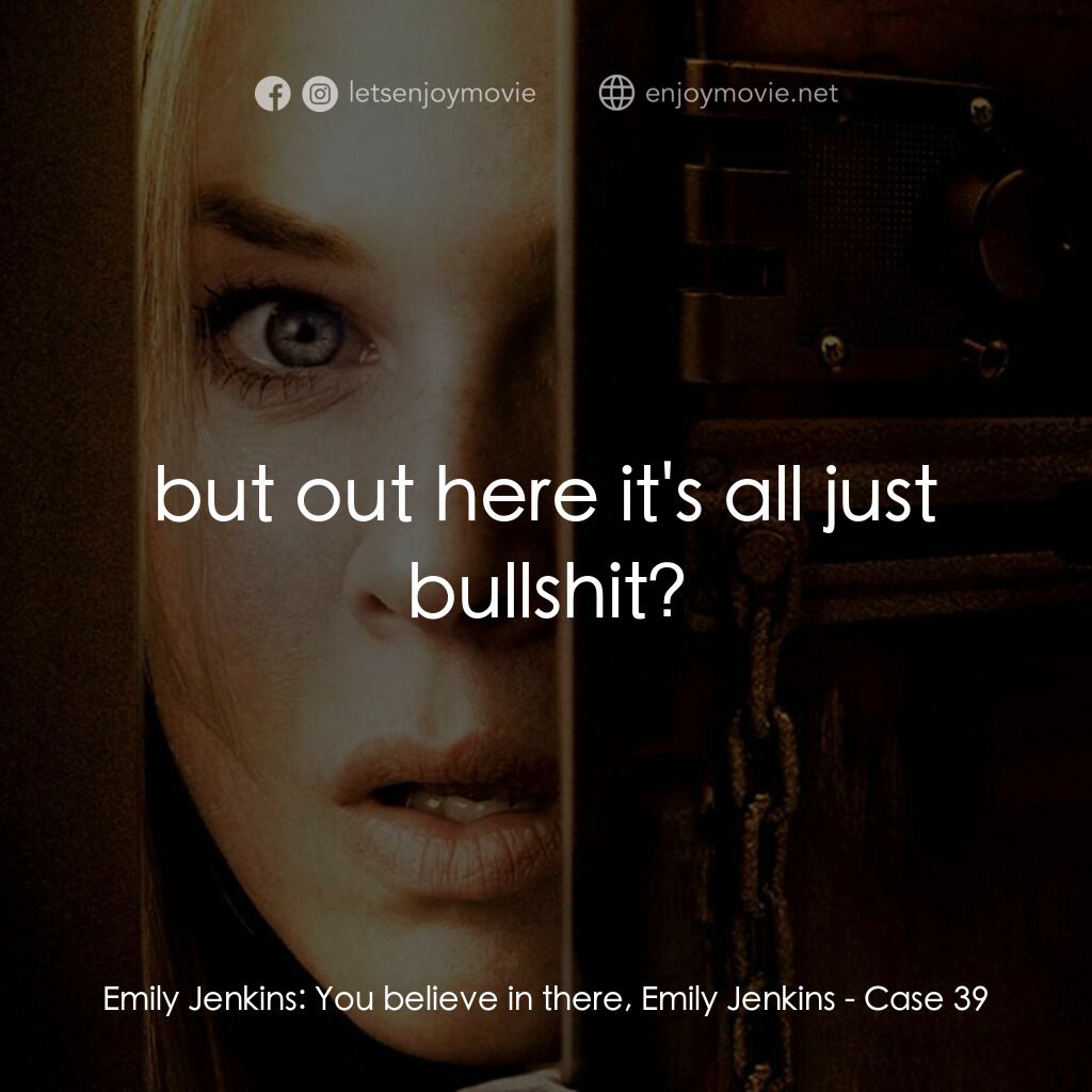39 號特案電影對白：Emily Jenkins:  You believe in there, Emily Jenkins:  but out here it's all just 