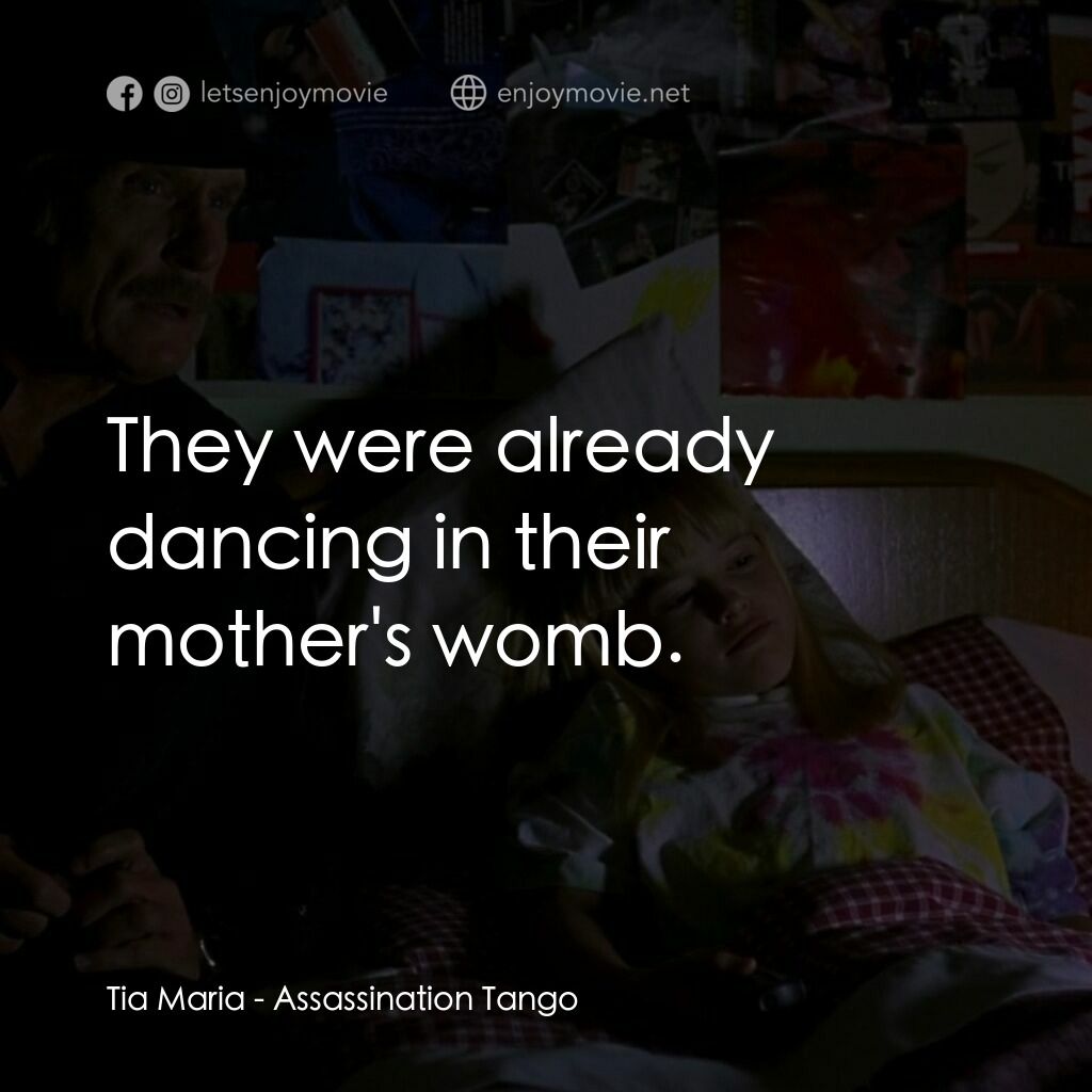 殺手探戈電影對白：Tia Maria:  They were already dancing in their mother's womb.