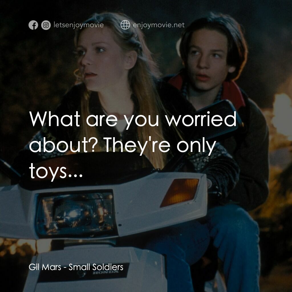晶兵總動員電影對白：Gil Mars:  What are you worried about? They're only toys...