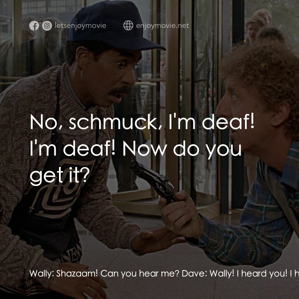 妙聽聞電影對白：Wally:  Shazaam! Can you hear me? Dave:  Wally! I heard you! I heard your voice! 