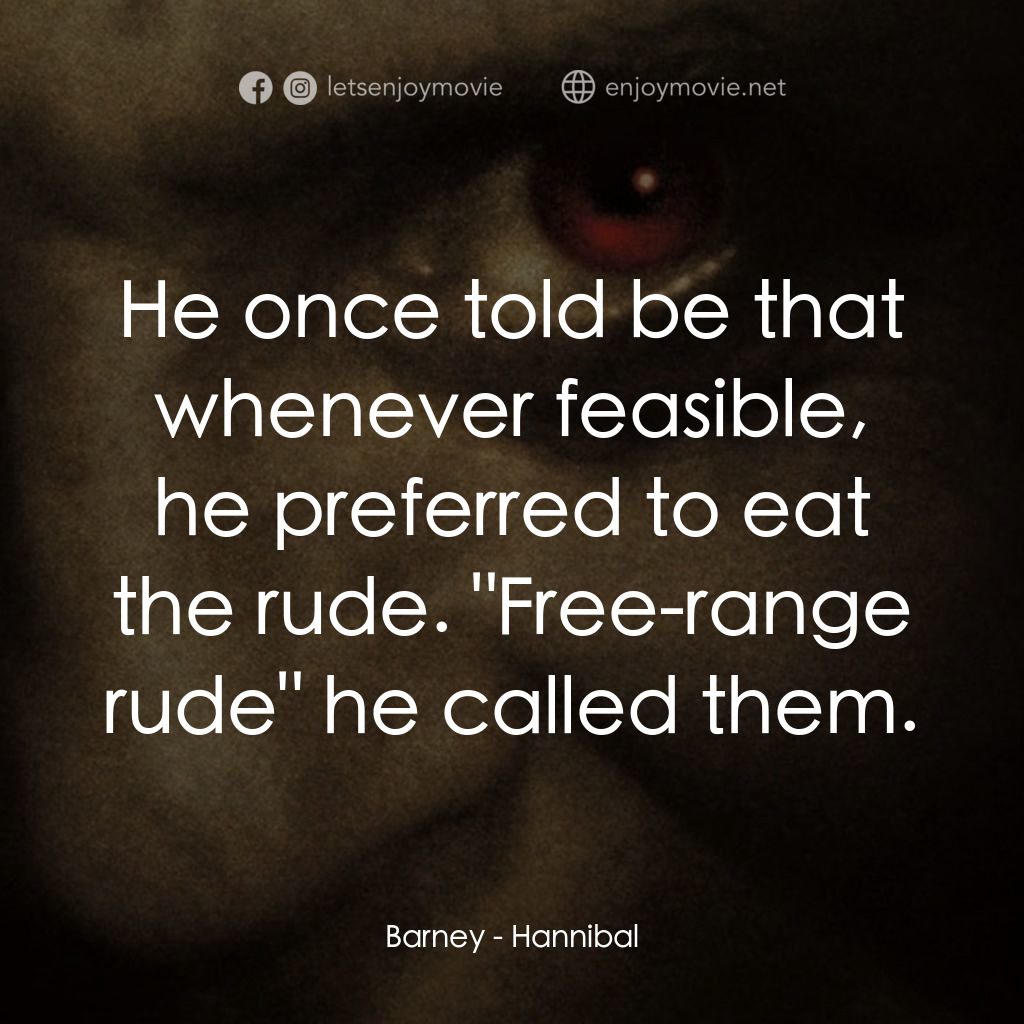 沉默的殺機電影對白：Barney: He once told be that whenever feasible, he preferred to eat the rude. 