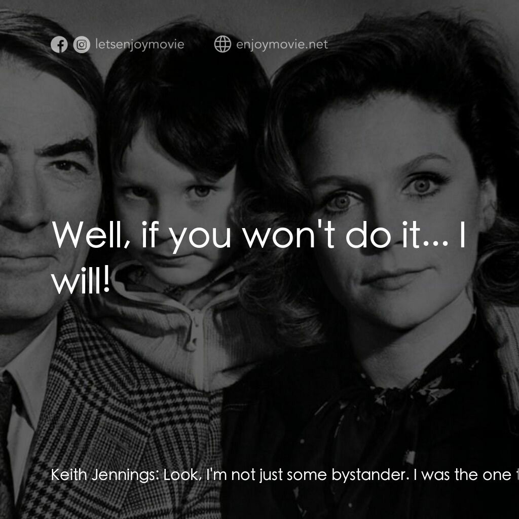 凶兆電影對白：Keith Jennings:  Look, I'm not just some bystander. I was the one that found him.