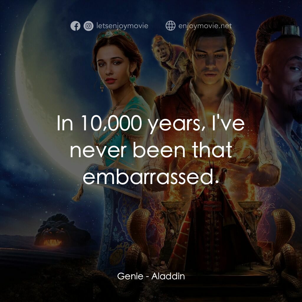 阿拉丁電影對白：Genie:  In 10,000 years, I've never been that embarrassed.