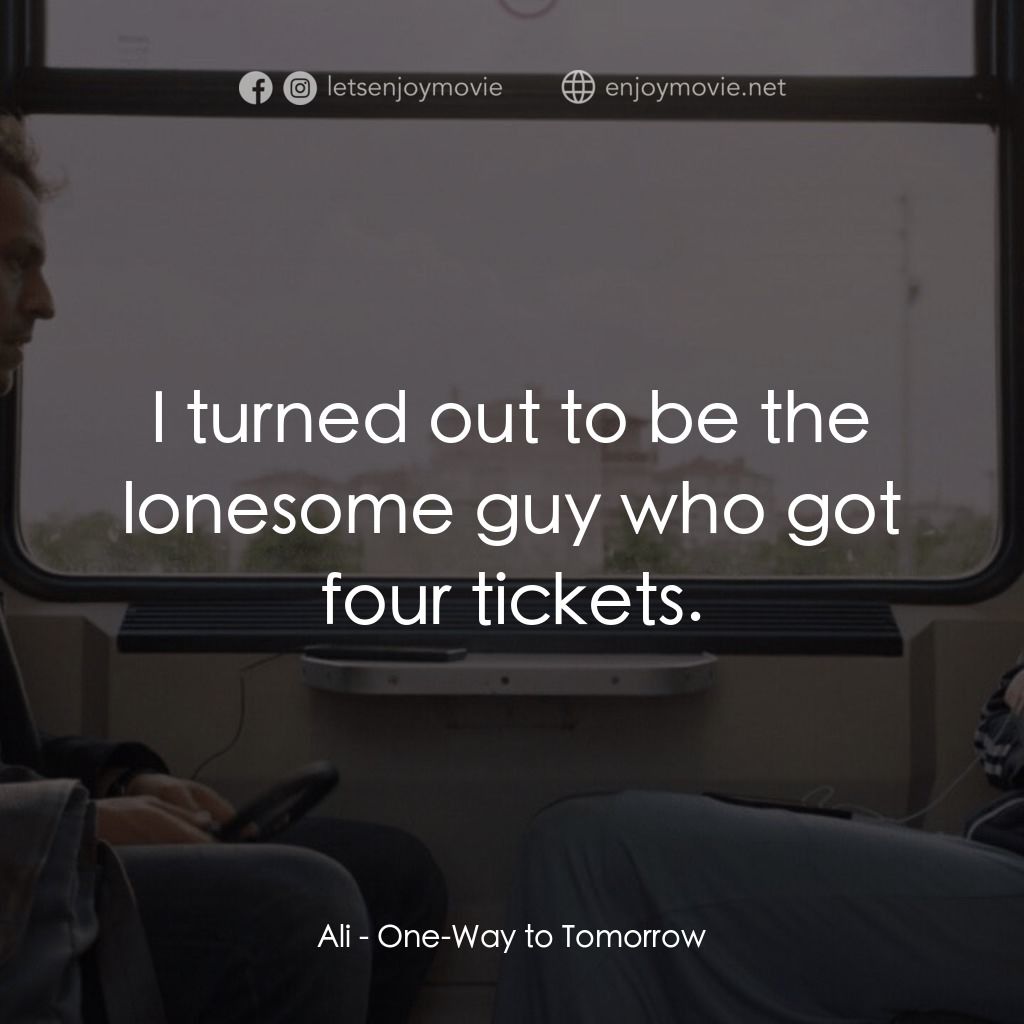 《明日單程列車》經典台詞：Ali: I turned out to be the lonesome guy who got f ...
