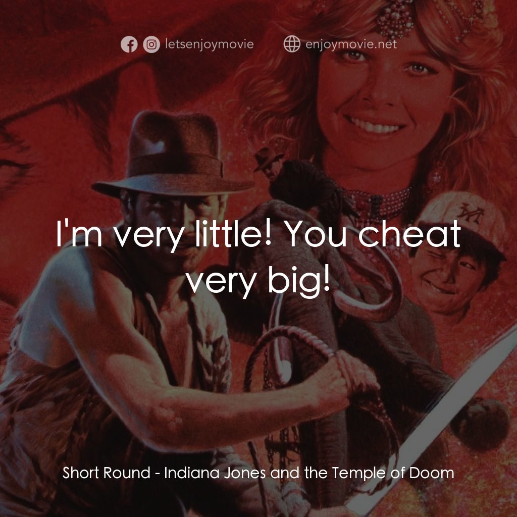 奪寶奇兵 魔域奇兵電影對白：Short Round: I'm very little! You cheat very big!