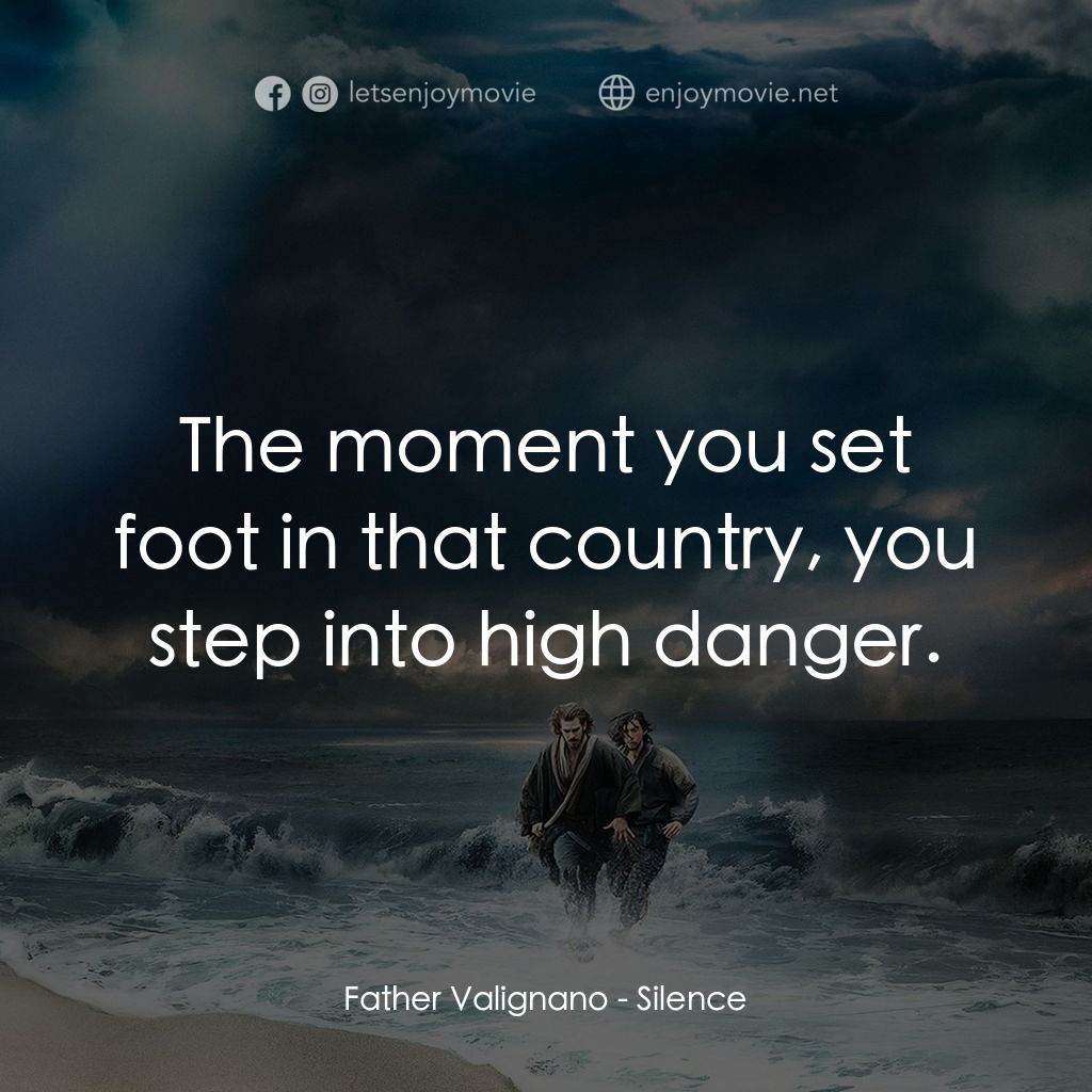 沉默電影對白：Father Valignano: The moment you set foot in that country, you step into high dan