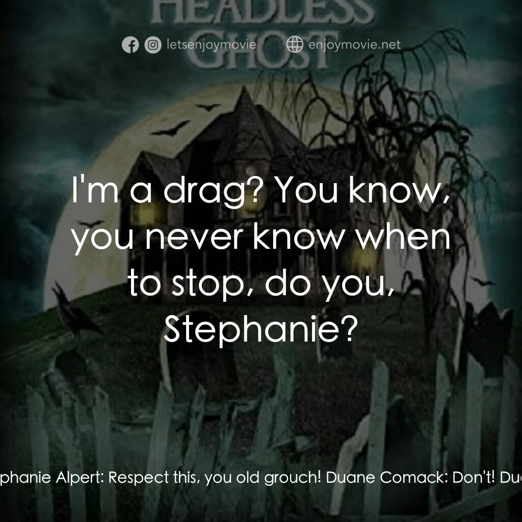 Goosebumps: The Headless Ghost電影對白：Otto:  You are no longer welcome at Hill House. And if you should ever come back.