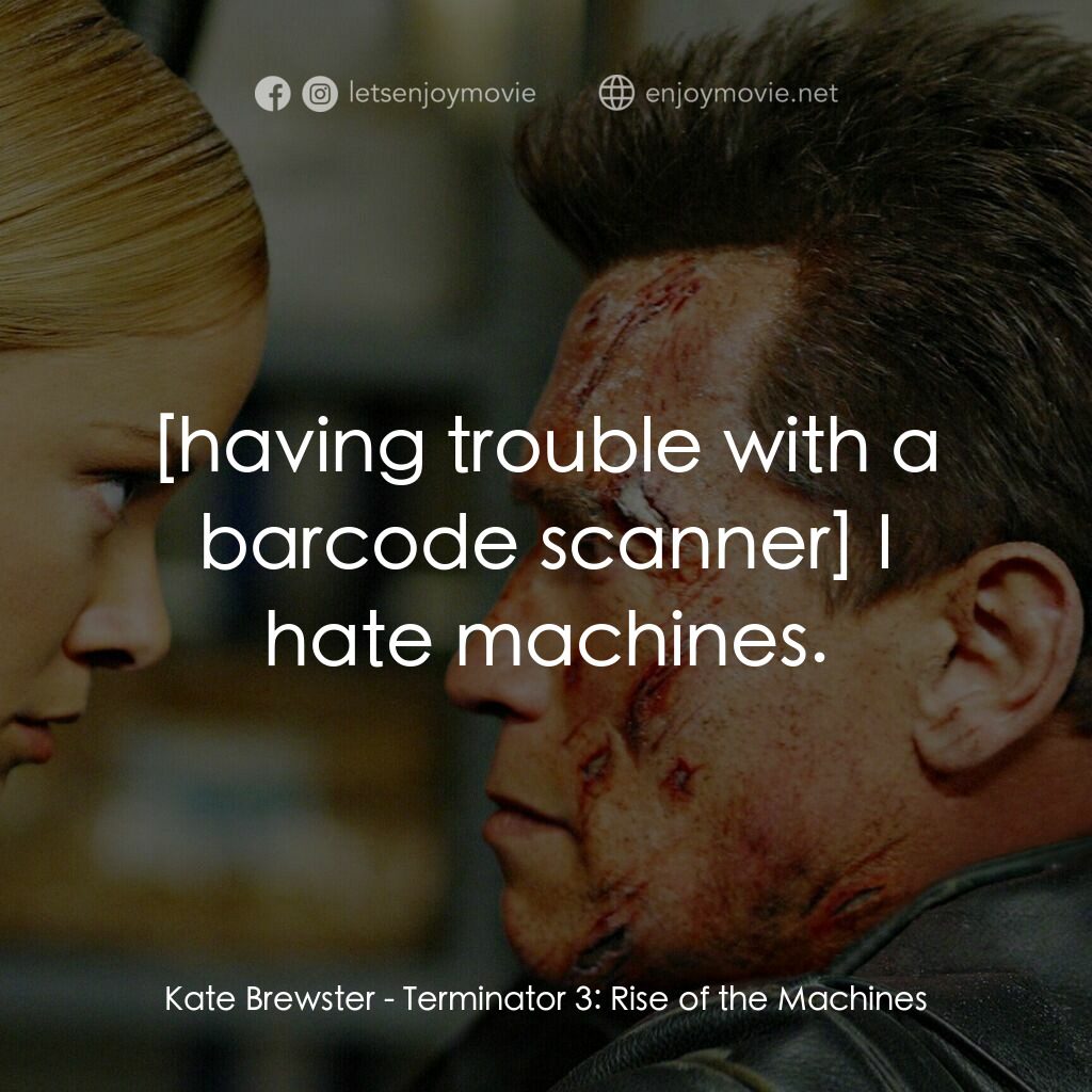 未來戰士3：殲滅者TX電影對白：Kate Brewster:  I hate machines.
