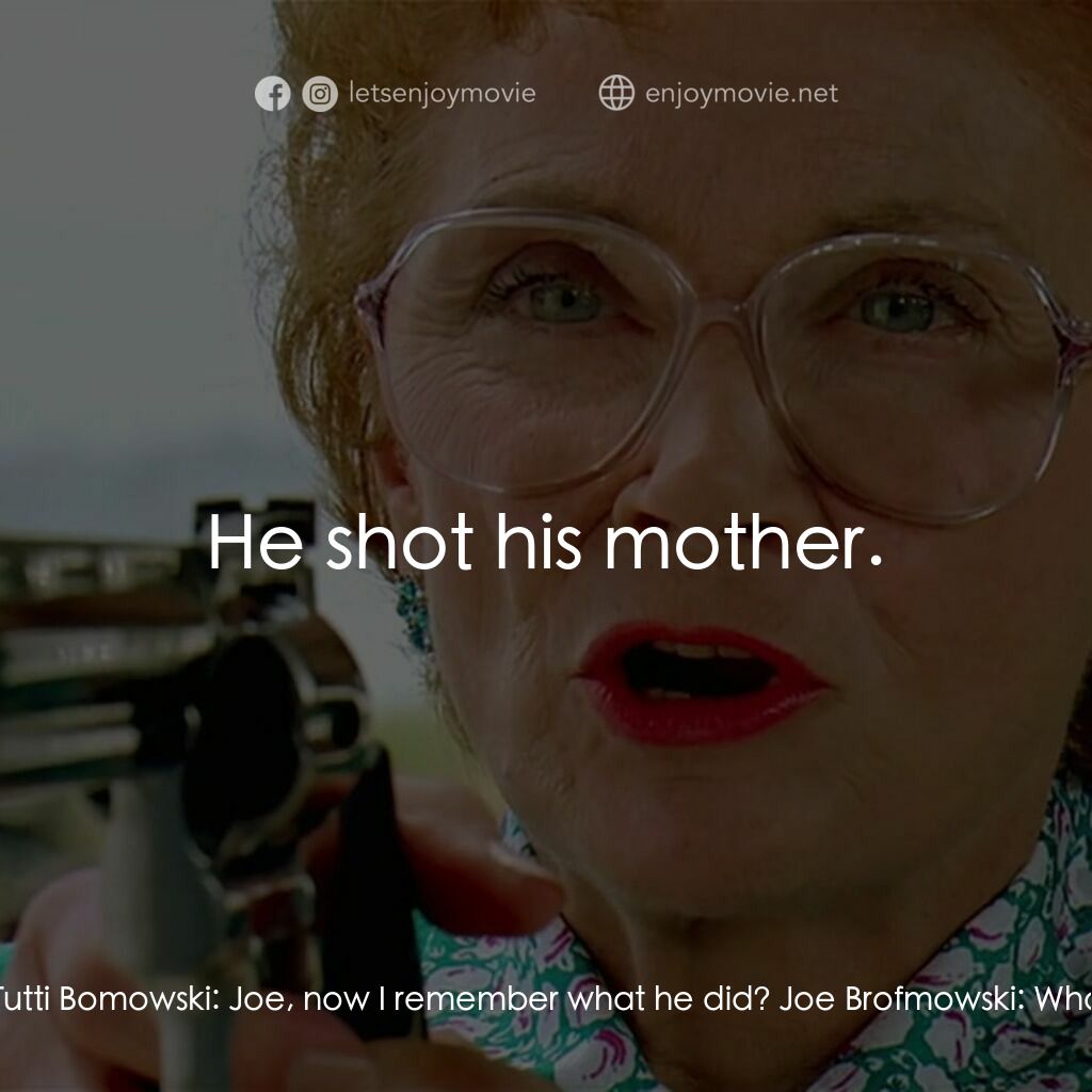 母子威龍電影對白：Tutti Bomowski:  Stop! Stop that man, Joe. Stop that man! Tutti Bomowski:  Joe, n