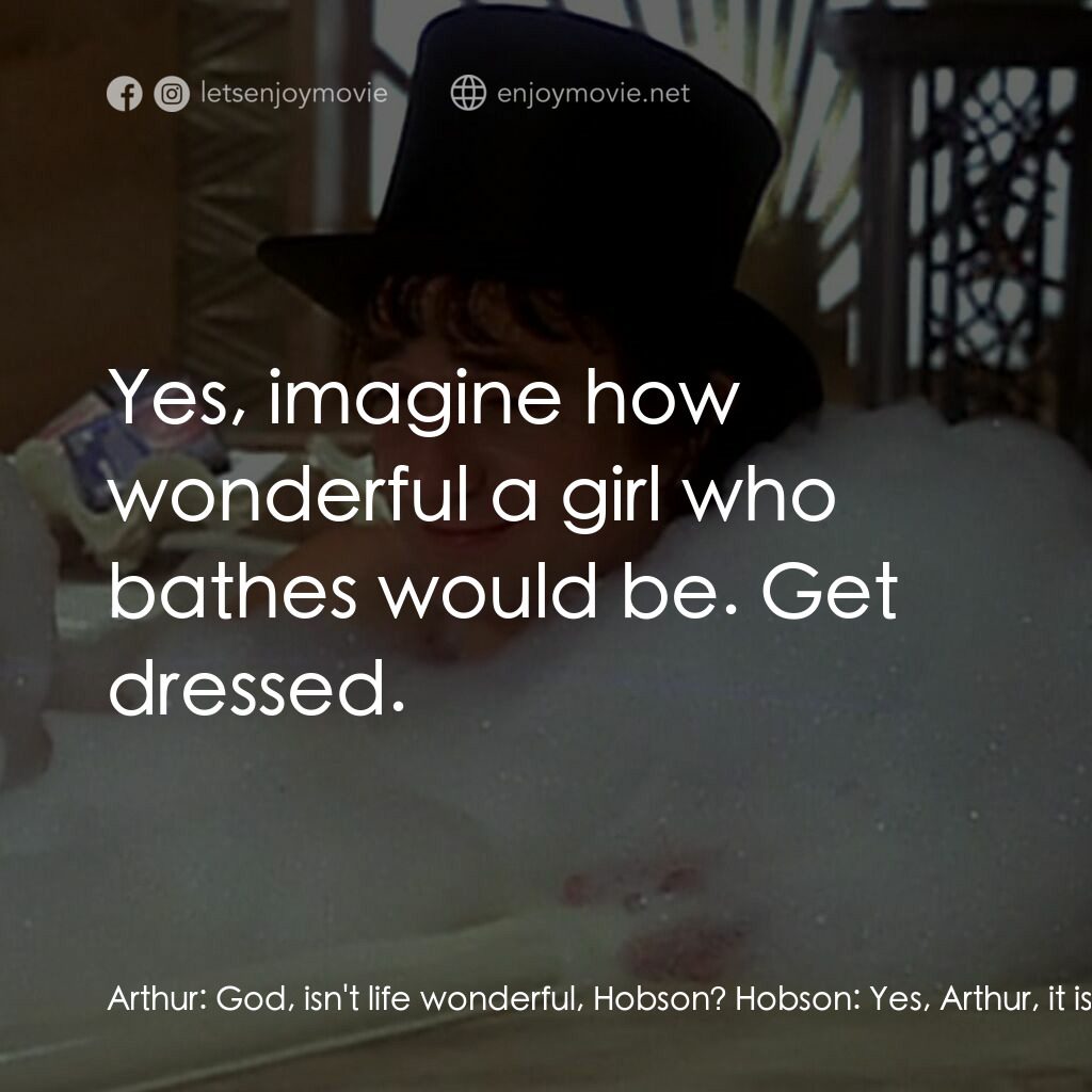 二八佳人花公子電影對白：Arthur:  God, isn't life wonderful, Hobson? Hobson:  Yes, Arthur, it is. Do your 