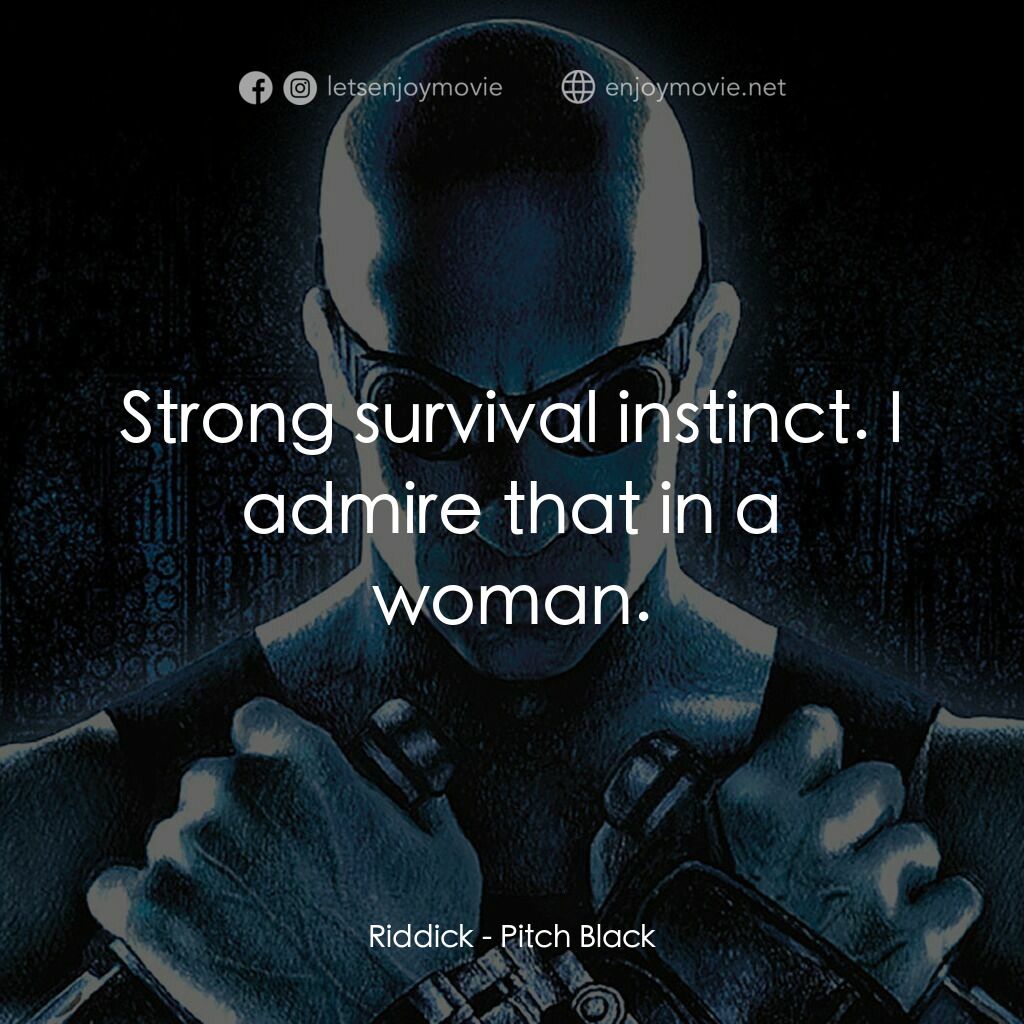 星際傳奇電影對白：Riddick:  Strong survival instinct. I admire that in a woman.