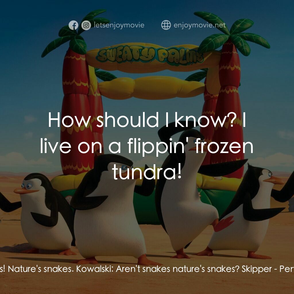 荒失失企鵝電影對白：Skipper:  Leopard seals! Nature's snakes. Kowalski:  Aren't snakes nature's snake