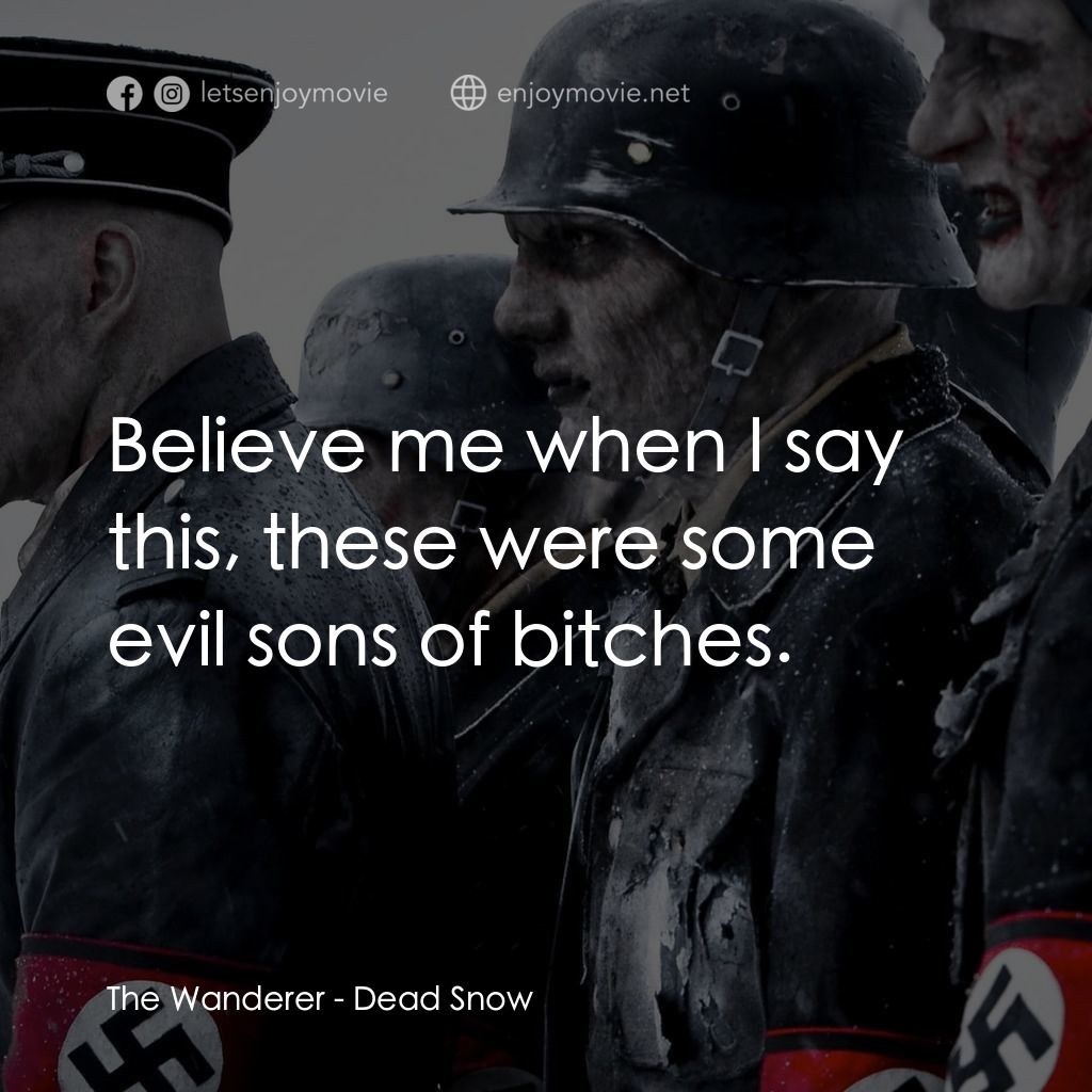 下雪總比流血好電影對白：The Wanderer: Believe me when I say this, these were some evil sons of bitches.