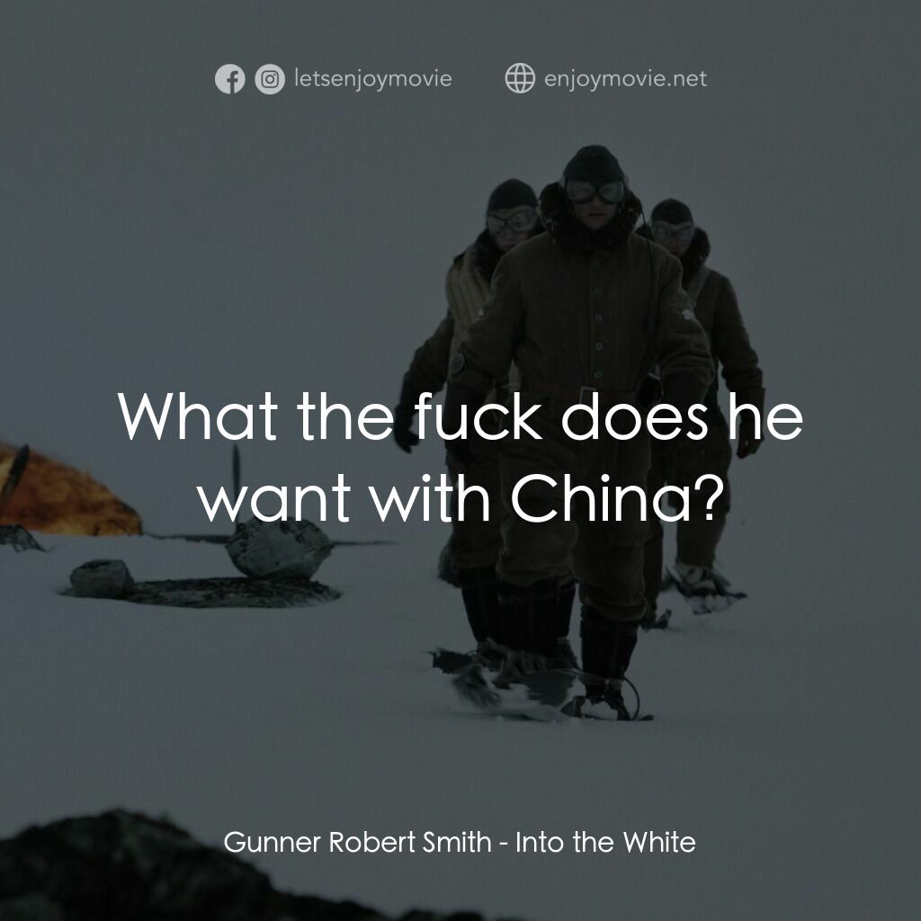 白色嚴冬電影對白：Gunner Robert Smith:  What the fuck does he want with China?