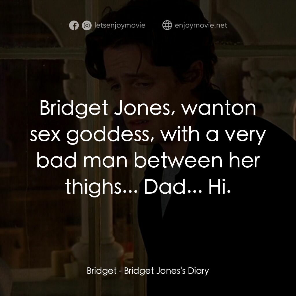 BJ 單身日記電影對白：Bridget:  Bridget Jones, wanton sex goddess, with a very bad man between her thig