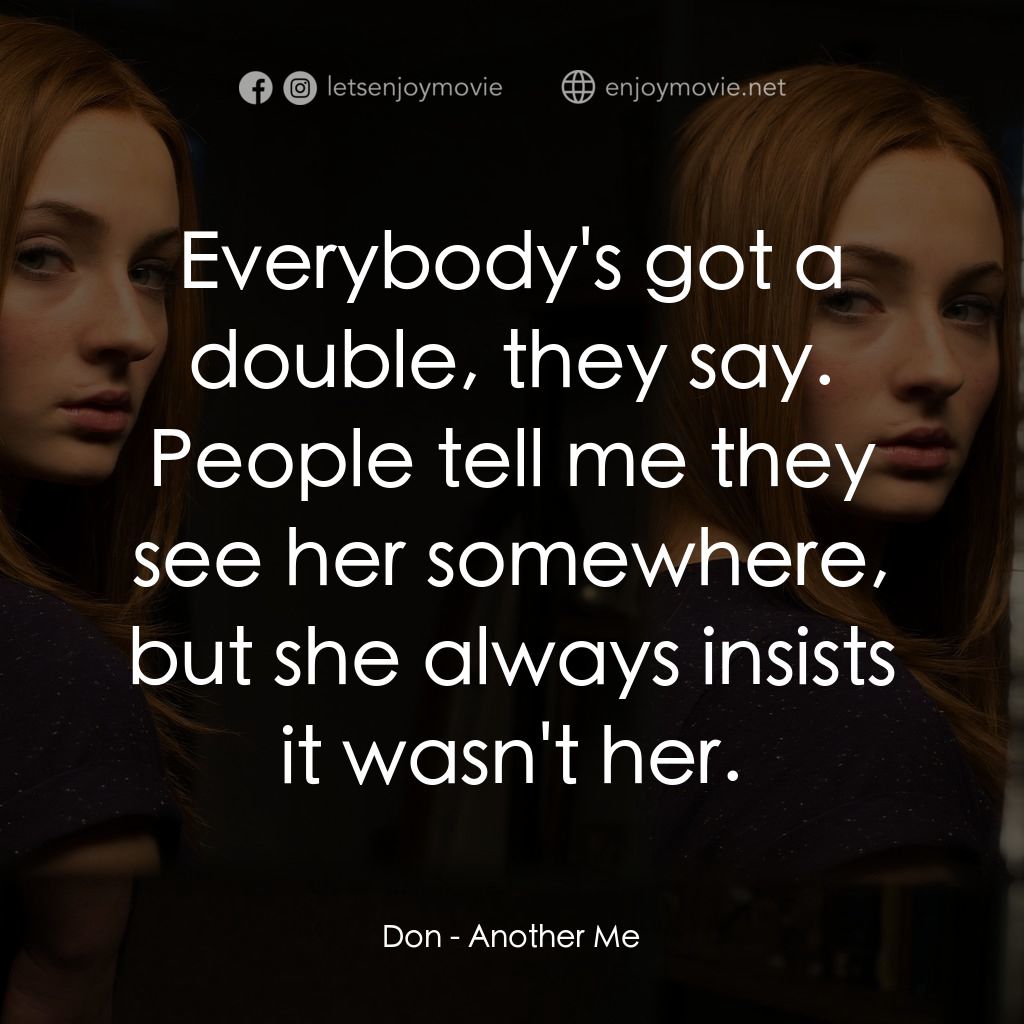 另一個我電影對白：Don: Everybody's got a double, they say. People tell me they see her somewhere, b
