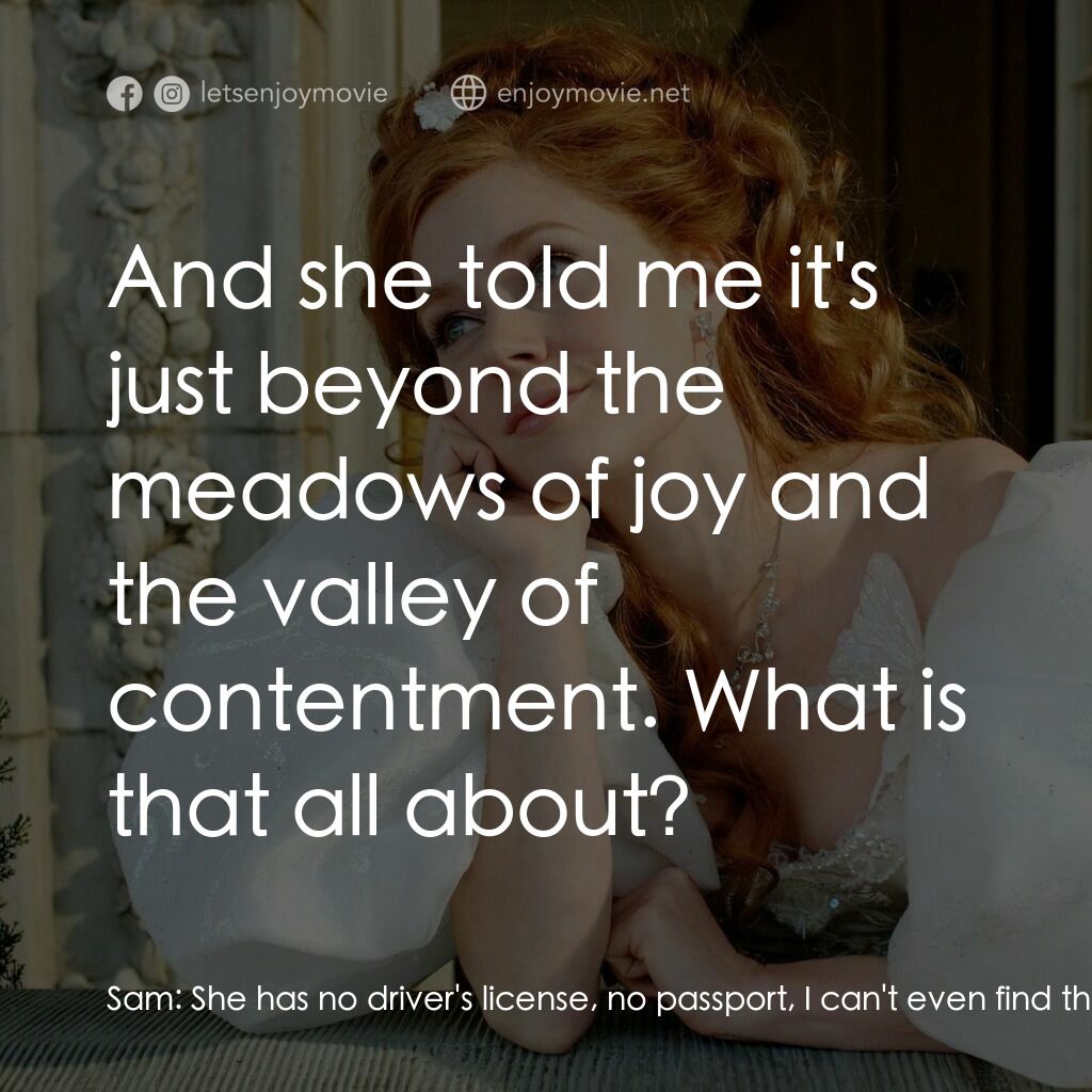 魔法奇緣電影對白：Sam:  She has no driver's license, no passport, I can't even find this place she 