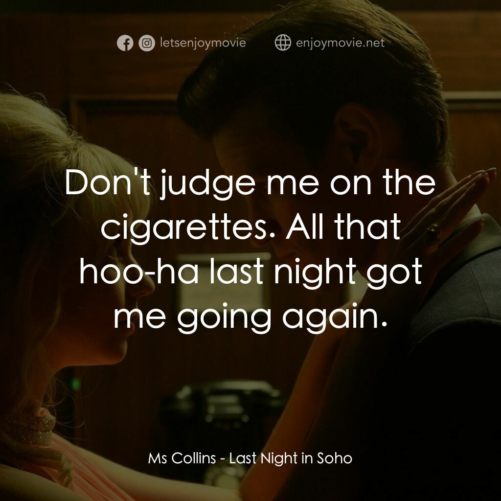 蘇豪的最後一夜電影對白：Ms Collins:  Don't judge me on the cigarettes. All that hoo-ha last night got me 