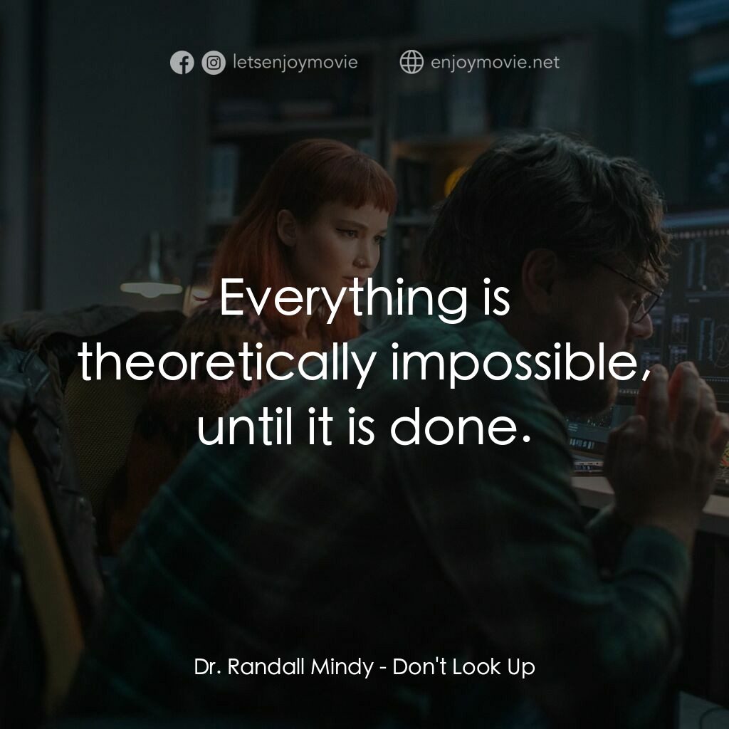千萬別抬頭電影對白：Dr. Randall Mindy:  Everything is theoretically impossible, until it is done.
