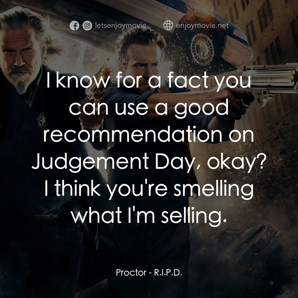 降魔戰警電影對白：Proctor: I know for a fact you can use a good recommendation on Judgement Day, ok