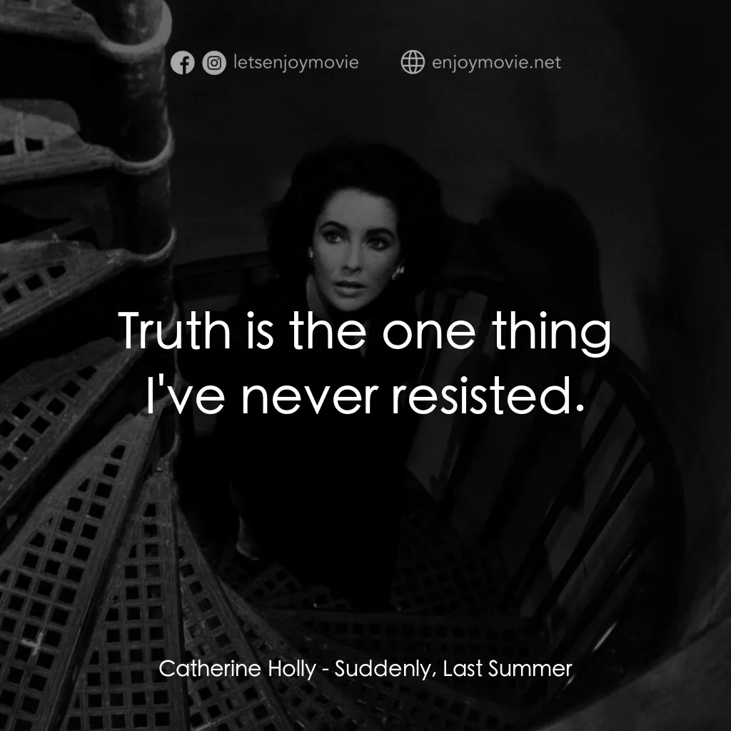 夏日痴魂電影對白：Catherine Holly:  Truth is the one thing I've never resisted.